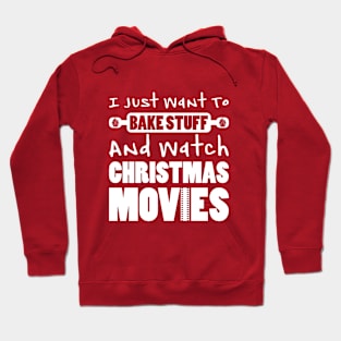 I JUST WANT TO BAKE STUFF AND WATCH CHRISTMAS MOVIES Hoodie